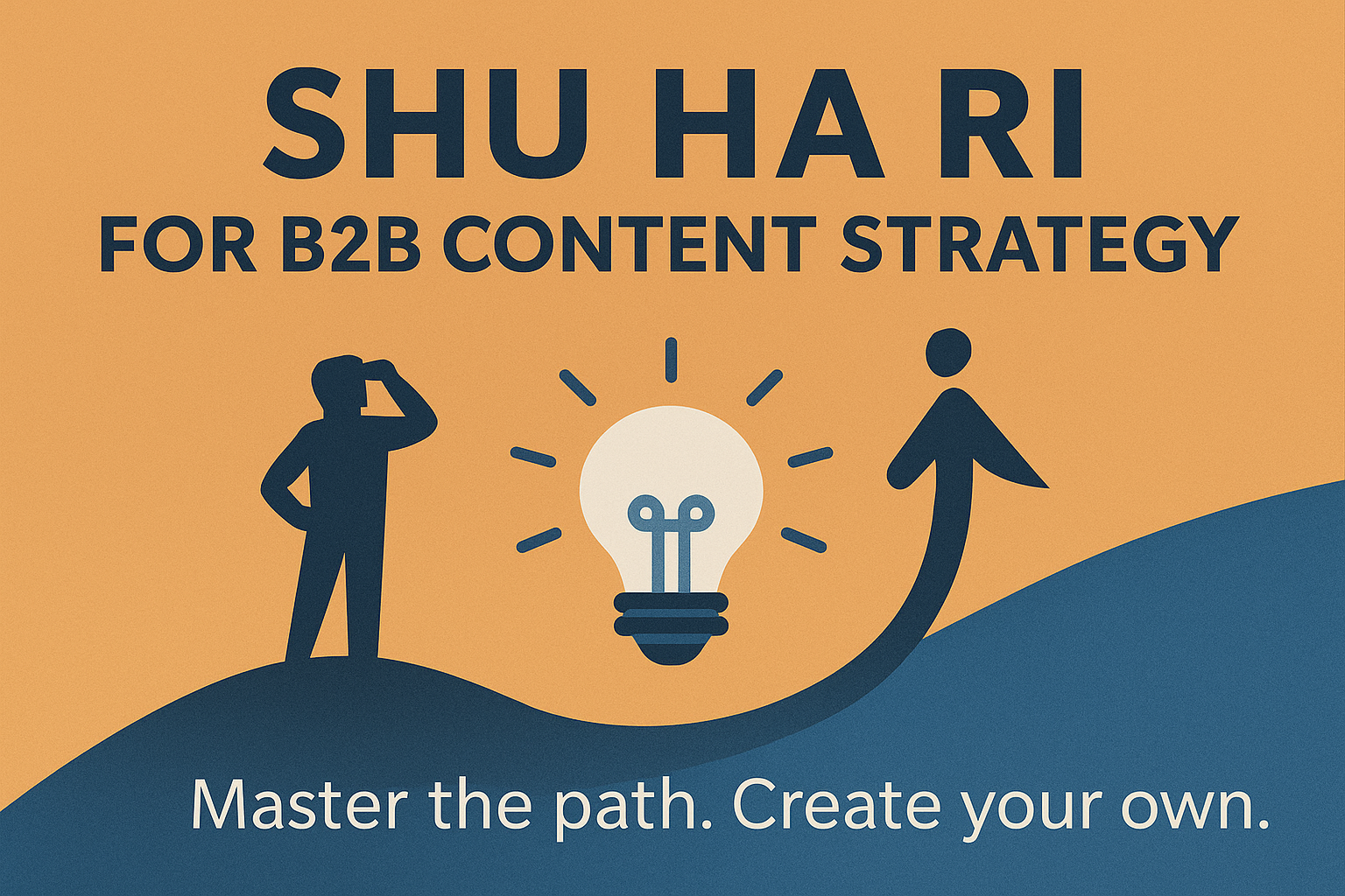 SHU HA RI: The Japanese Art of Mastery Applied to B2B Content Strategy